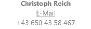 Christoph Reich E-Mail +43 650 43 58 467